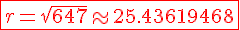 4$\red\fbox{r=\sqrt{647} \approx 25.43619468}
